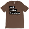 wifi, coffee, frenchies T-Shirt