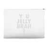 y u jelly brah Accessory Pouches