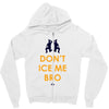 don't ice me bro Zipper Hoodie