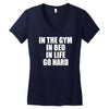 in the gym in bed in life go hard Women's V-Neck T-Shirt