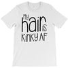 my hair is kinky af T-Shirt