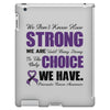 we don't know how strong we are until being strong is the only choice iPad 3 and 4 Case