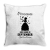 Princesses Are Born in September Yes I'm a Princess Throw Pillow