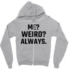 Me Weird Always Zipper Hoodie