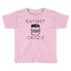 batshit crazy mini Toddler T-shirt