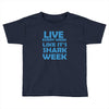 shark week live every week Toddler T-shirt