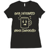 over caffeinated (3) Ladies Fitted T-Shirt