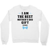 I Am The Best Mother's Day Gift Ever Crewneck Sweatshirt