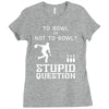 to bowl or not to bowl Ladies Fitted T-Shirt