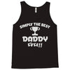 the best daddy Tank Top