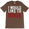 I WOULD LIKE TO RAGE T-Shirt