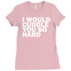 i would cuddle you so hard Ladies Fitted T-Shirt