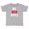 we dem boyz Toddler T-shirt