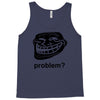 problem trollface troll face slogan internet meme t shirt2 Tank Top