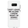 Just Leave Me Alone I Know What I'm Doing Samsung Galaxy S8