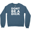 dont be a dick Crewneck Sweatshirt