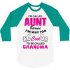 I'm Called Aunt Because I'm Way Too Cool To Be Called Grandma 3/4 Sleeve Shirt