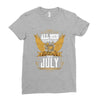 All Men Are Created Equal But Only The Best Are Born In July Ladies Fitted T-Shirt