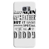 any man can be a father but it takes someone special to be a daddy Samsung Galaxy S7