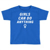 Girls Can Do Anything Toddler T-shirt