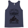 I Don't Need Therapy Just to Go Motorcycling Tank Top