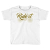 ride it Toddler T-shirt