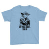 my yoda shirt, this is Youth Tee