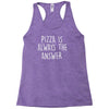 pizza is always the answer Racerback Tank