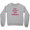 Eat Pussy Not Animals Crewneck Sweatshirt