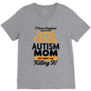 I Never Imagined I Would Be A Super Cool Autism Mom But Here I Am Kill V-Neck Tee