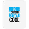 Be Your Self Stay Cool Mousepad