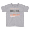 i don't get drunk Toddler T-shirt