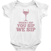when you sip, i sip, we sip Baby Onesie