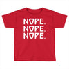 nope nope nope Toddler T-shirt