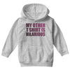 my other t shirt is hilarious Youth Hoodie
