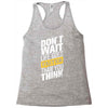 do not wait life goes faster than you think Racerback Tank