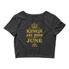 kings are born in june Crop Top