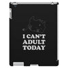 i Can't Adult Today iPad 3 and 4 Case