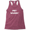 pet wussy Racerback Tank