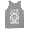 Taurus Hated By Many Wanted By Plenty Tank Top