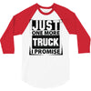Just One More Truck I Promise 3/4 Sleeve Shirt