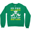 no pain no gain shut up and train Crewneck Sweatshirt