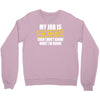 my job is top secret Crewneck Sweatshirt