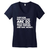 sarcasm and attitude areso much chaper than therapy and bail money Women's V-Neck T-Shirt