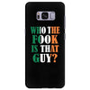 WHO THE FOOK IS THAT GUY Samsung Galaxy S8 Plus