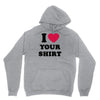 i love your shirt Hoodie