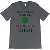don't mess with me my wife is irish T-Shirt