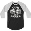 our volleyballs are bigger 3/4 Sleeve Shirt