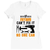 IF FATHER CAN'T FIX IT THAN NO ONE CAN FIX IT Ladies Fitted T-Shirt