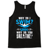 why do i swim why do you breath Tank Top